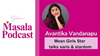 Mean Girls Star Avantika Vandanapu: Hollywood Star on Wearing Saris - S5 Ep 9