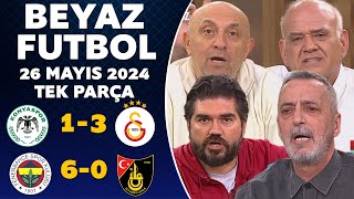 Beyaz Futbol 26 Mayıs 2024 Tek Parça Şampiyon Galatasaray