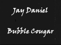 Video thumbnail for Jay Daniel - Bubble Cougar
