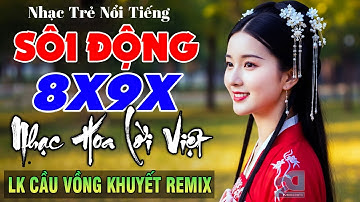 Cầu Vồng Khuyết Remix - LK Nhạc Hoa Lời Việt Remix NỔI TIẾNG MỘT THỜI 8X9X - Nhạc Trẻ 8X9X Căng Đét