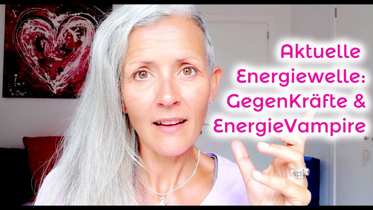 Aktuelle Energiewelle: GegenKräfte & EnergieVampire! - YouTube