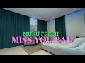 Muku fresh  miss you bad
