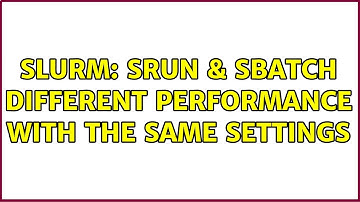 Unix & Linux: slurm: srun & sbatch different performance with the same settings