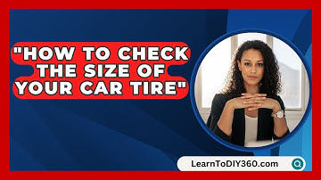 How to Check the Size of Your Car Tire? - LearnToDIY360.com