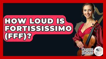 How Loud Is Fortississimo (fff)? - Classical Serenade