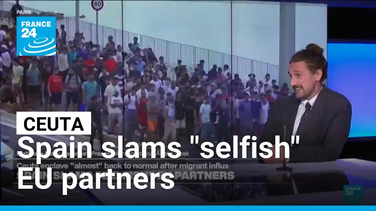 Ceuta: Spain slams "selfish" EU partners • FRANCE 24 English