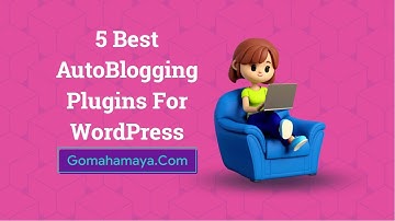 5 Best AutoBlogging Plugins For WordPress 2022