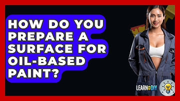 How Do You Prepare A Surface For Oil-based Paint? - LearnToDIY360.com