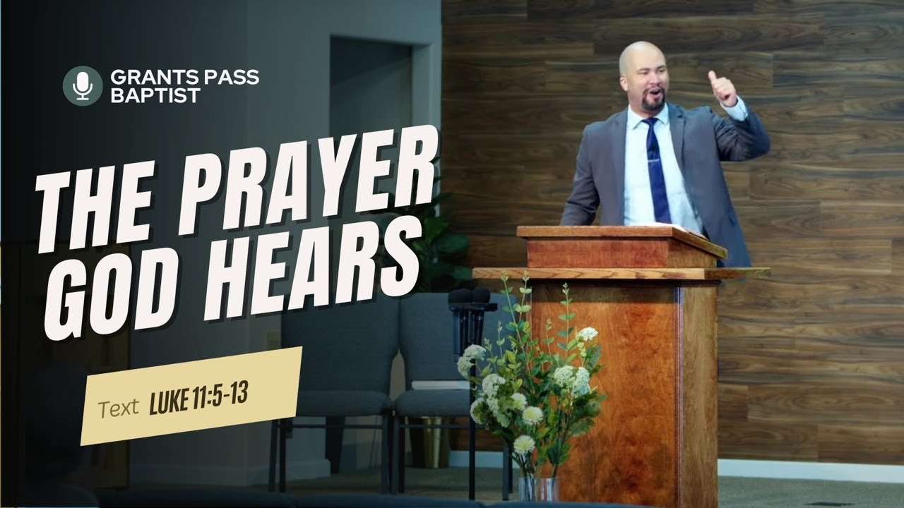 The Prayer God Answers — Luke 11:5-13 — sermon video from Grants Pass Baptist Church