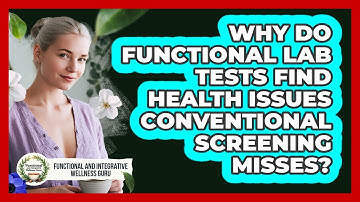 Why Do Functional Lab Tests Find Health Issues Conventional Screening Misses?