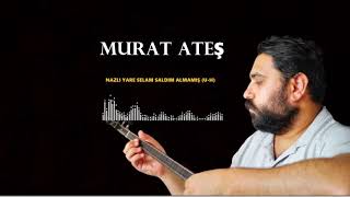 Murat Ateş - Nazlı Yare Selam Saldım Almamış (U-H) Resimi