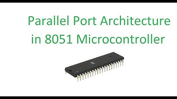 Parallel Port Architecture of 8051 Microcontroller