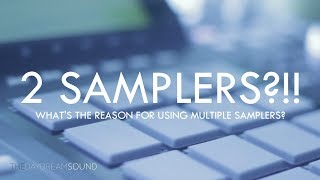 Why Use Two Samplers?