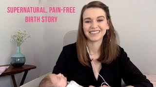 My Supernatural, Pain-Free Birth Story!