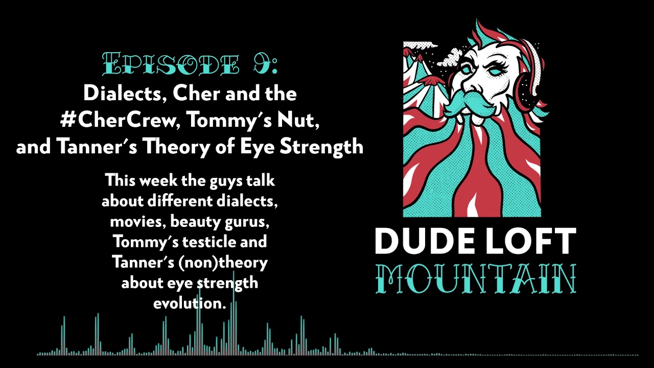 Dude Loft Mountain Podcast | Ep. 9 - Cher and the 