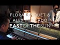 Flora pasquet y alex mercado  east of the sun