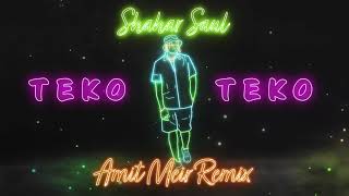        Amit Meir Remix  Shahar Saul  Teko Teko