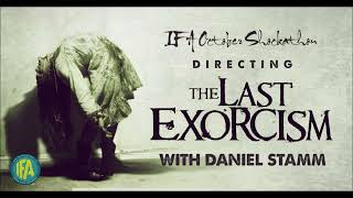 Inside Writing & Directing The Last Exorcism with Daniel Stamm