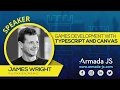 Games Development with Typescript and Canvas by James Wright | Armada JS 2019