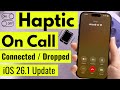 Disable Haptic Vibrate When a call is Connected or Dropped on iPhone (iOS 26.2)