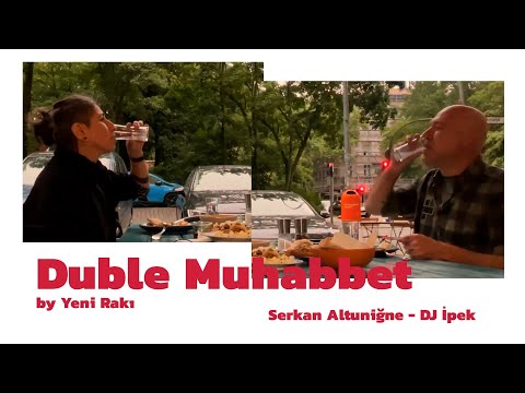 Duble Muhabbet by Yeni Rakı: Serkan Altuniğne & DJ İpek