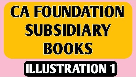 CA Foundation | Subsidiary Books | Illustration 1 | CA Foundation Accounts Module 1