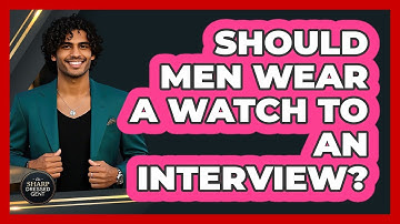 Should Men Wear A Watch To An Interview?