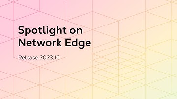 Spotlight on Network Edge Release 2023.10
