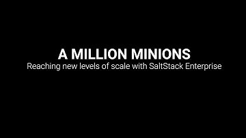 A Million Minions! Reaching absurd levels of scale with SaltStack