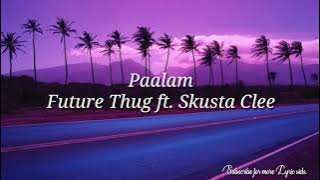 Paalam by Future thug ft. Skusta Clee ( lyric video)