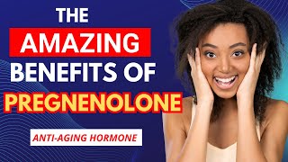 Pregnanolone HEALTH BENEFITS Discover the ANTI-AGING Hormone!