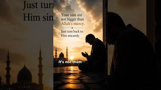 No Sin is BIGGER than Allah's MERCY