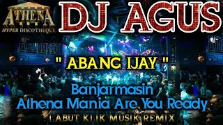 DJ AGUS - ABANG IJAY || Banjarmasin Athena Mania Are You Ready