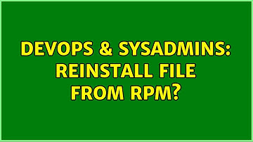 DevOps & SysAdmins: Reinstall file from RPM?