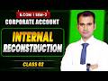 Corporate A/c | Internal Reconstruction || Full Question | Corporate Account | B.Com | Sem 2