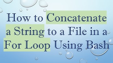 How to Concatenate a String to a File in a For Loop Using Bash