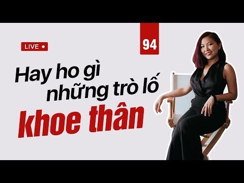 Hay Ho Là Gì - 94: Hay ho gì những trò lố khoe thân? | Nhi Le Life Coach