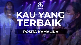 KAU YANG TERBAIK BY ROSITA KAMALINA