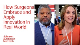 What does 'Innovation In Real Life' Mean to Surgeons? | J&J MedTech