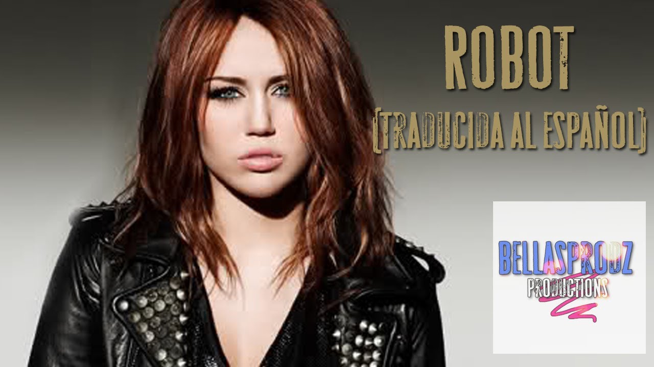 Robot - Miley cyrus (traducida al español)