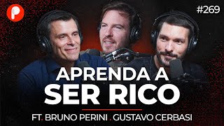 EU VOU TE ENSINAR A SER RICO - COM GUSTAVO CERBASI E BRUNO PERINI | PrimoCast 269