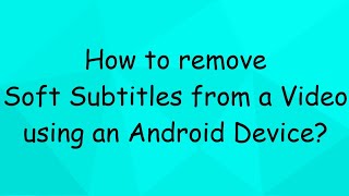Remove Soft Subtitles from a video using an Android Device screenshot 4
