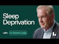Sleep Deprivation | Dr. Robert Lustig