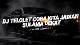 DJ TELOLET COBA KITA JADIAN X SULAMA DEKAT VIRAL TIKTOK - Zidan Esco