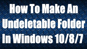 How To Make An Undeletable Folder In Windows 10/8/7