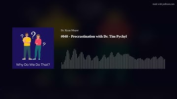 Procrastination with Dr. Tim Pychyl - Why Do We Do That? Ep 40