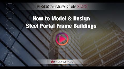 How to Model & Design Steel Portal Frame Buildings with ProtaStructure Suite 2022 Workshop