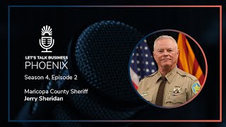 Sheriff Jerry Sheridan Shares Insights on Community, Maricopa County, and More | Lets Talk Business