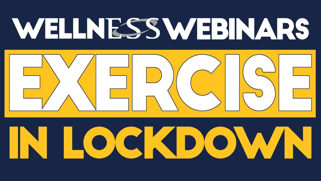 Expert Advice on Exercise During Lockdown! - Wellness Webinars