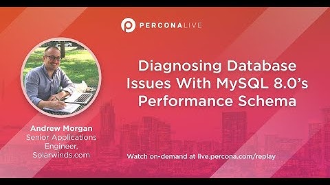 Diagnosing Database Issues With MySQL 8.0’s Performance Schema - Robert Mandeville | Percona Live